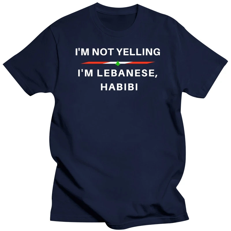 Im Not Yelling Im Lebanese Habibi - Funny Arabic T-Shirt Coupons Men T Shirt Cotton Tops Shirts Summer