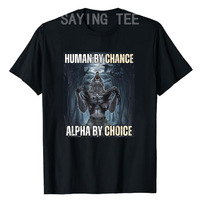 Human By Chance Alpha By Choice Cool Funny Alpha Wolf Meme T-Shirt Embrace Your Alpha Essence Clothes Funny Courage Saying Tee