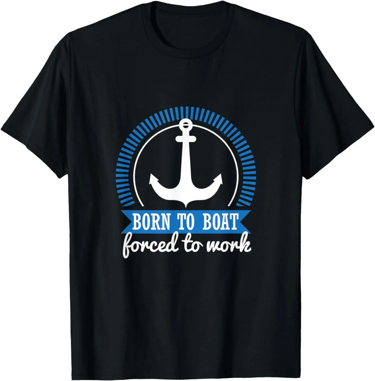 

Born to Boat, Forced to Work Shirt