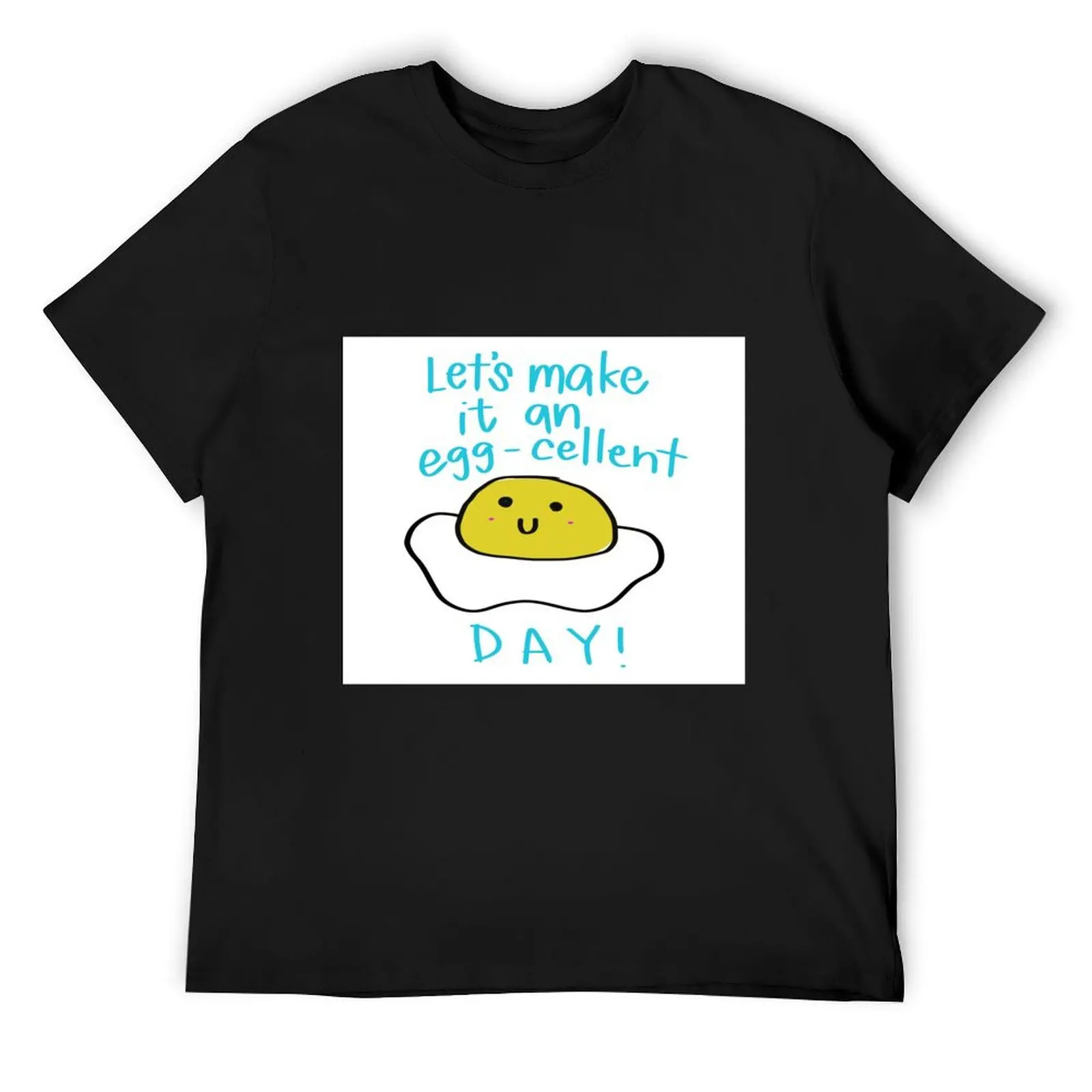 Let's make it an Egg-cellent Day! T-Shirt anime figures new edition funny t shirts for men