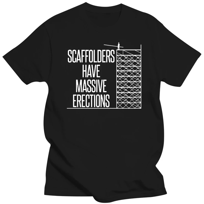 Scaffolders Have Massive Erections - Mens T-Shirt - Funny / Builder Print T Shirt Mens Short Sleeve Hot Tops Tshirt Homme