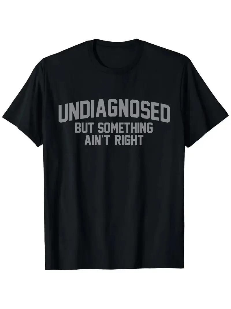 

Funny 'Undiagnosed But Something Ain't Right' Humor T-Shirt for Men - 100% Cotto
