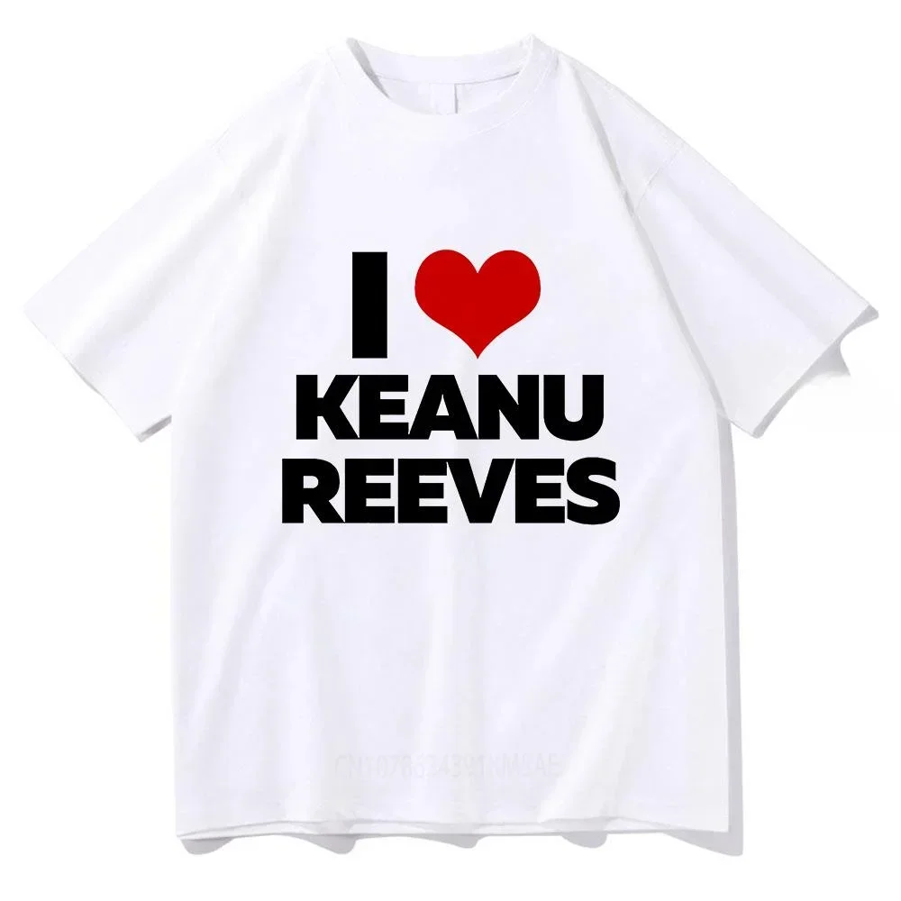 I Love Keanu Reeves Classic T Shirts Men/women Tshirt Unisex Cotton Clothing Summer Aesthetic Tops High Quality Tees Shirts