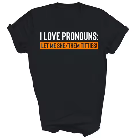 I Love Pronouns Let Me She Them Titties Funny T Shirt