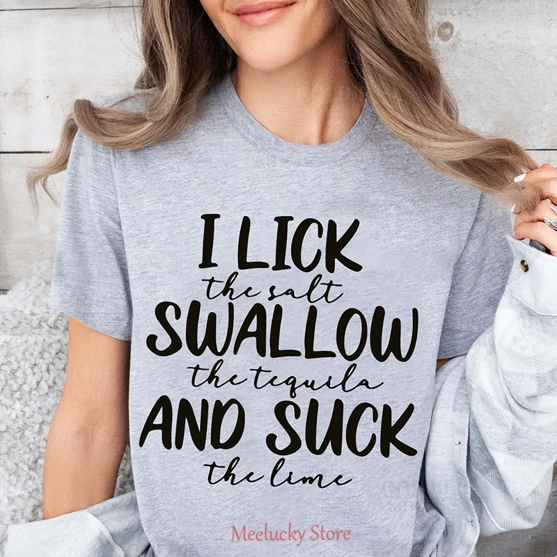 I lick the salt Swallow the tequila and mock the lime minimalist letter print summer women\'s T-shirt, short sleeved women\'s top