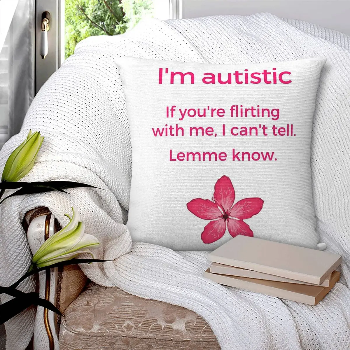 I'm Autistic.If You're Flirting With Me,I Can't Tell.Lemme Know. Square Pillowcase Pillow Cover Cushion Throw Pillow for Home