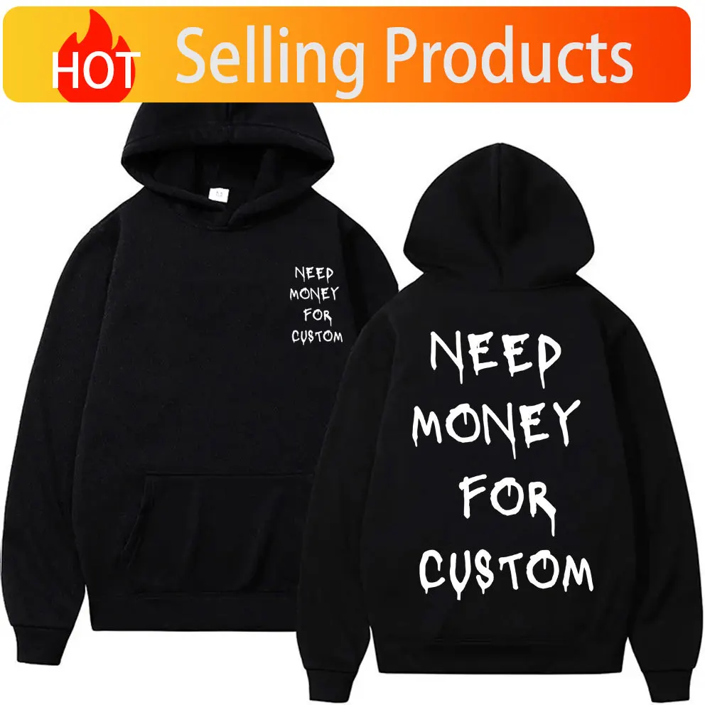Funny Need Money for Custom Graphic Print Hoodie Men's Fleece Cotton Sweatshirt Streetwear Men Women Casual Oversized Hoodies