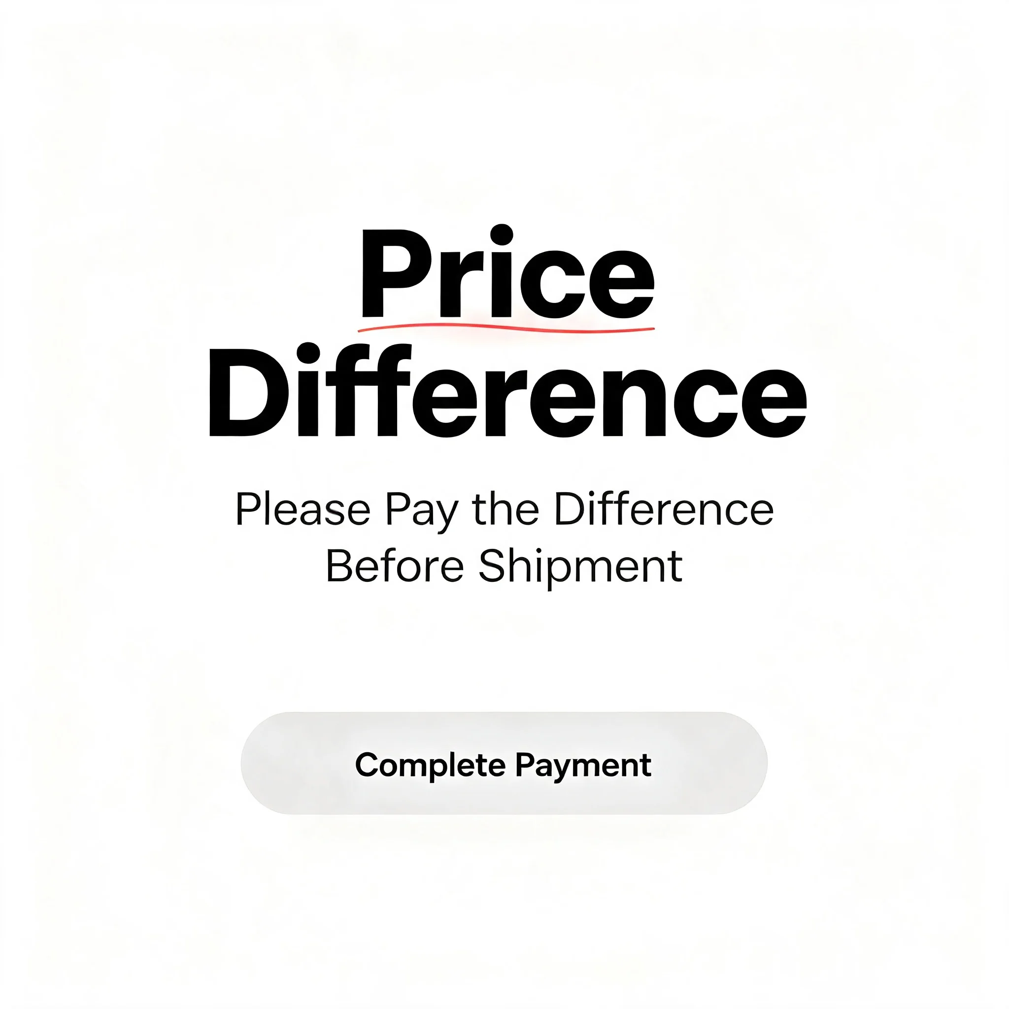 Pay price difference for upgrading shipment or size or adding customized requirement