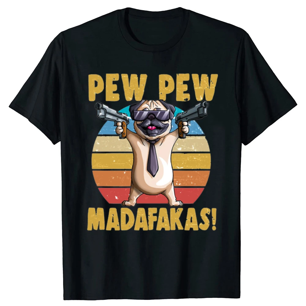 Funny Pug Dog PewPew Madafakas Gift Classic T Shirts Cotton Streetwear Short Sleeve Birthday Gifts Fashion Oversized T Shirt