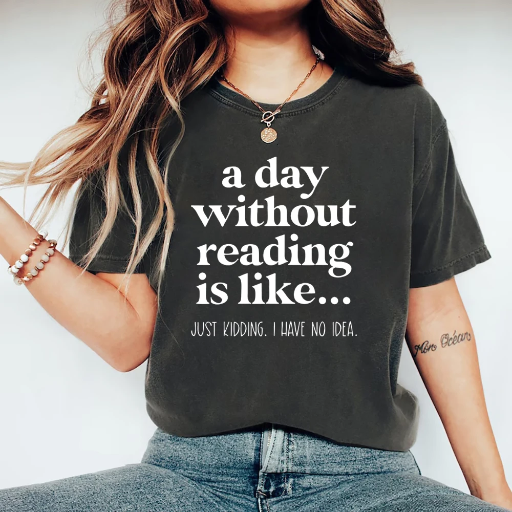 

A Day Without Reading T-Shirt Teacher Reading Shirt Funny Book Lover Gift Women Graphic T Shirts Short Sleeve Bookish T-shirt