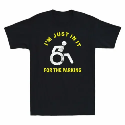 Funny I'm Just in It for The Parking T-Shirt Humorous Handicap Wheelchair Men's Tee New T-shirt short sleeve for summer 2024