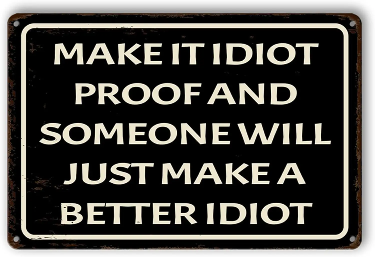 Make It Idiot Proof Metal Sign, Funny Man Cave Bar Signs, Sarcastic Decor for Garage, Man Cave, Bedroom, Kitchen, Bar, Office 12