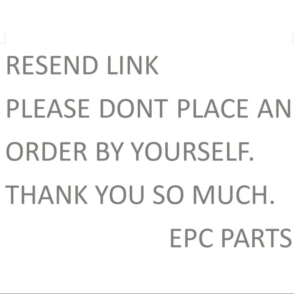 

EPC PARTS RESEND LINK PLEASE DONT PLACE AN ORDER BY YOURSELF. Extra Fee THANK YOU SO MUCH.