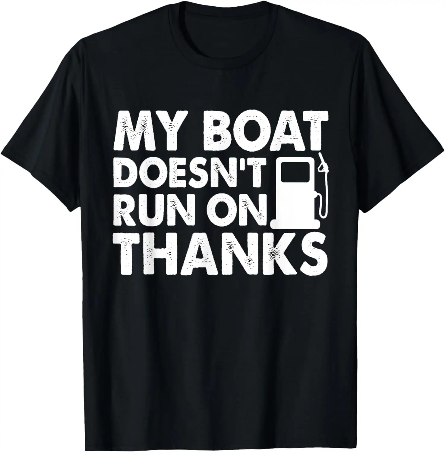 

My Boat Doesn't Run On Thanks Boating Gifts For Boat Owner T-Shirt