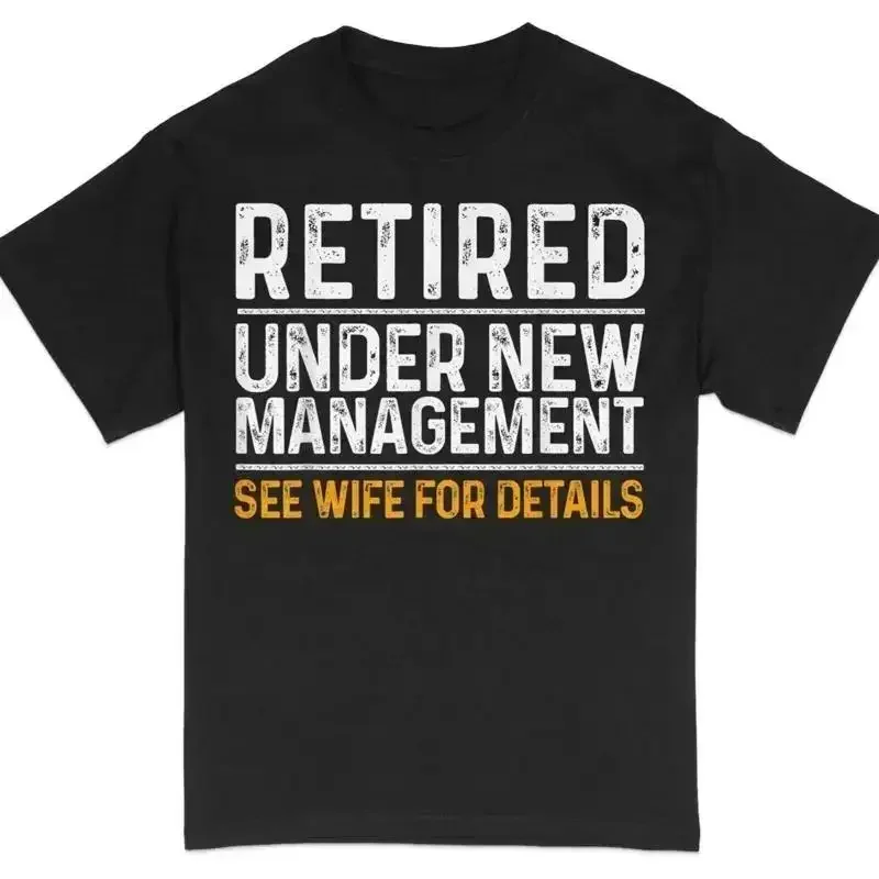 Funny Retirement T Shirt Retired Under New Management See Wife for Details
