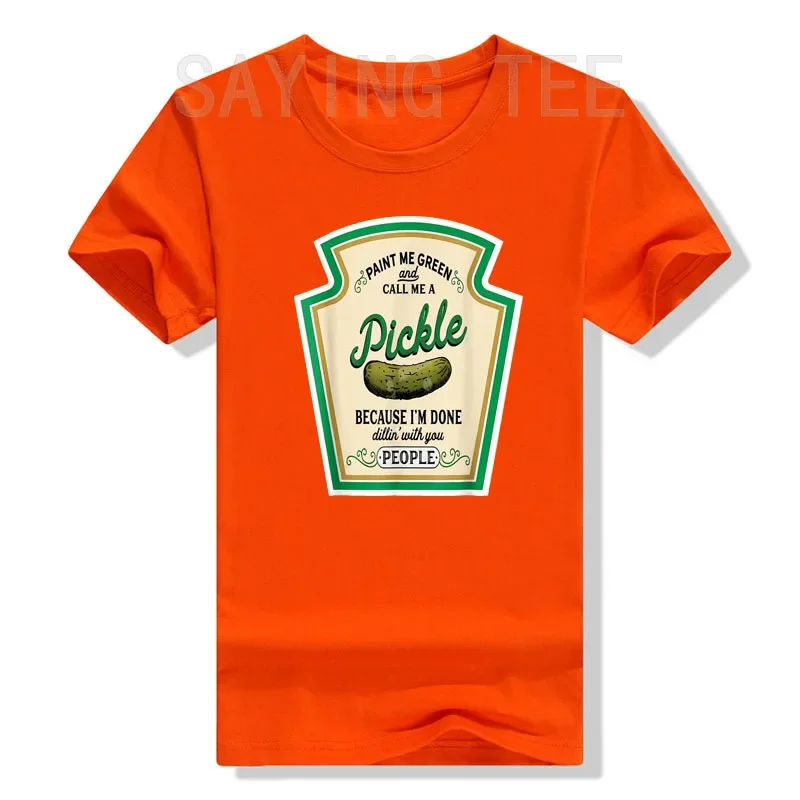 Paint Me Green and Call Me A Pickle T-Shirt Because I\'m Done Dillin\' with You People Sarcastic Humor Funny Graphic Tee Tops Gift