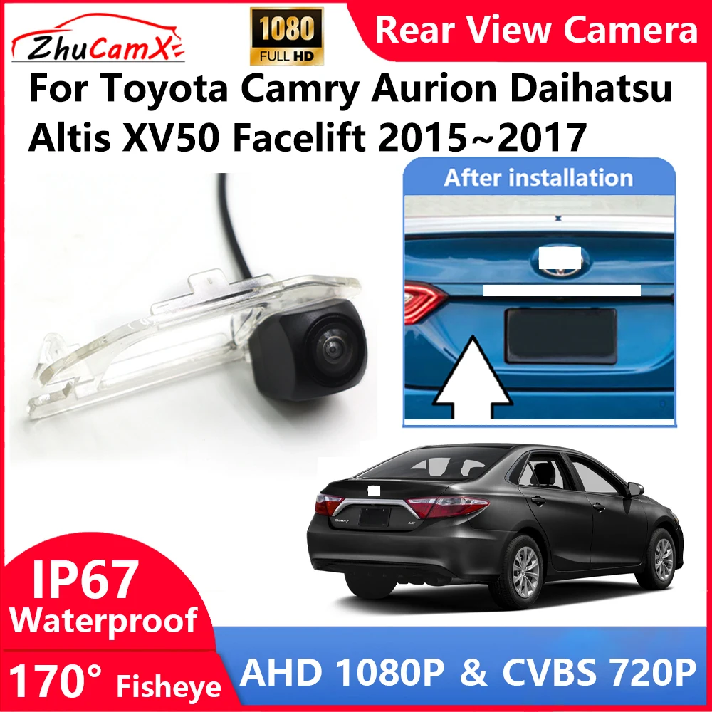 ZhuCamX For Toyota Camry Aurion Daihatsu Altis XV50 Facelift 2015~2017 Backup Parking Reverse Rear view Camera  AHD 1080P