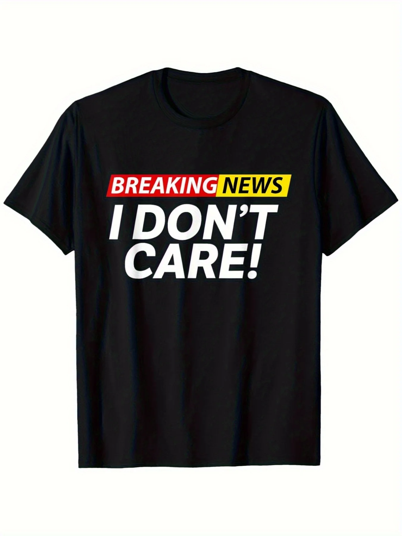 Funny Breaking News I Don'T Care Sarcasm Humor Sarcastic T-Shirt, Loose Style New Unisex Short-Sleeved T-Shirt, Casual And Comfortable, 100%, S-Xxxl.Jpgsame Style for Men And Women 2025 Summer Short-Sleeved Printed T-Shirt Pure 220G