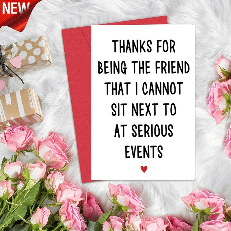 

Funny Friendship Greeting Card, Thanks For Being The Friend I Can't Sit Next To At Serious Events Card