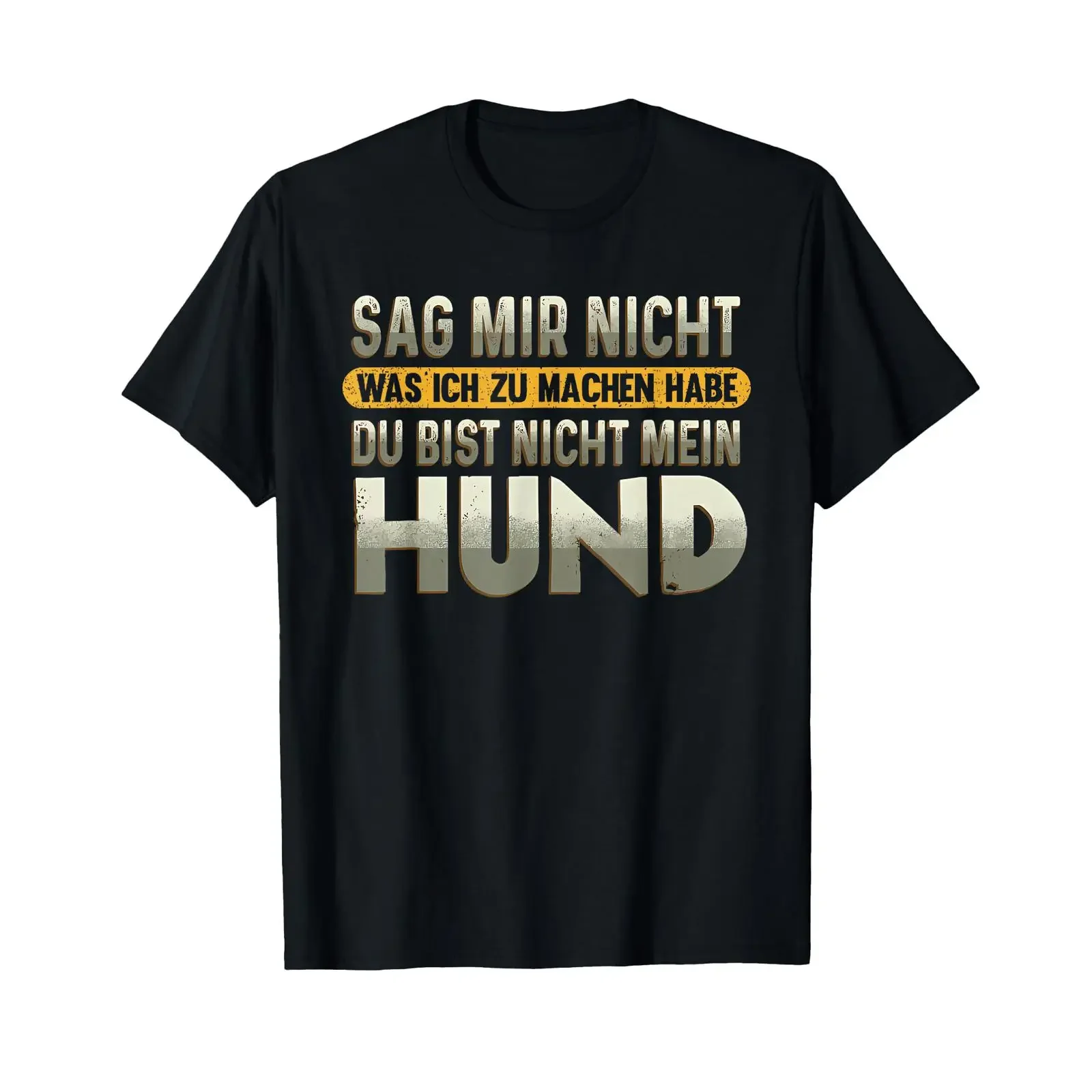Sag Mir Nicht was ich zu Machen Habe du bist Mein Hund T Shirt vintage Washed Stylish Breathable Stretched Unisex Comfortable