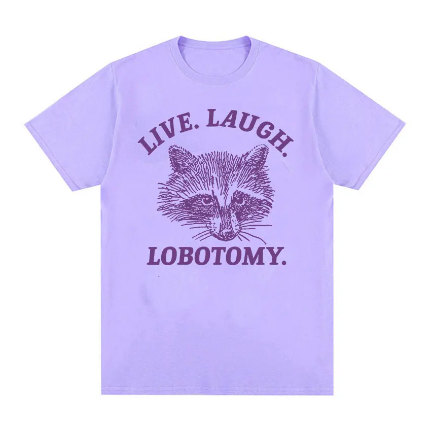 Live Laugh Lobotomy Raccoon Funny Meme T Shirt Men Women\'s Fashion O-Neck Harajuku T-shirts Tops Casual Cotton Oversized T-shirt