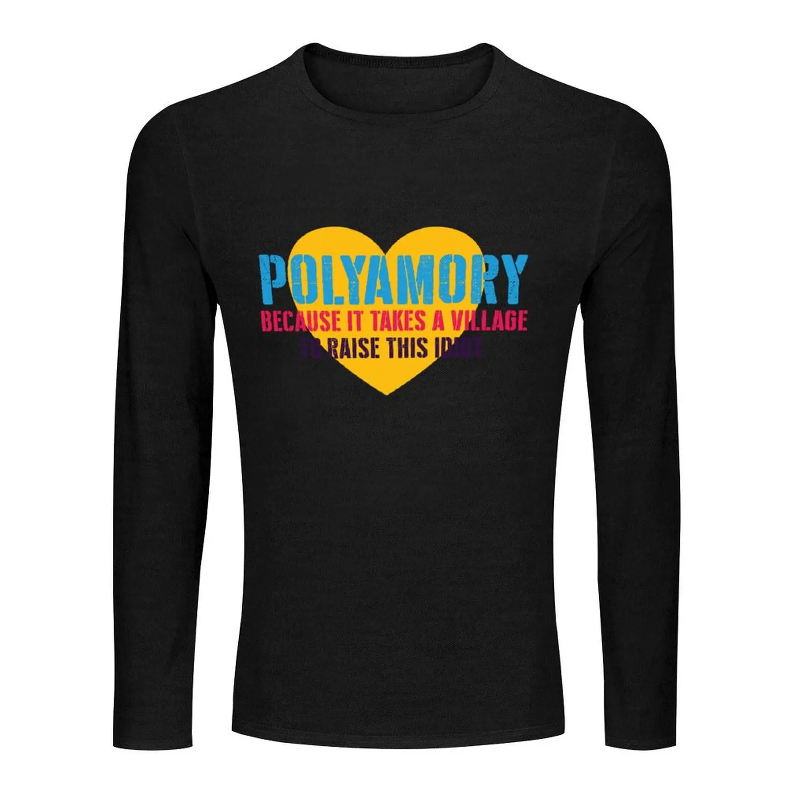 Polyamory: Because it takes a village to Raise this Idiot! Long T-Shirt t-shirts man mens graphic t-shirts hip hop