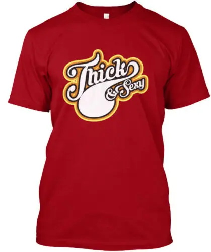 Thick And Sexy Standard T-Shirt Made in the USA Size S to 5XL