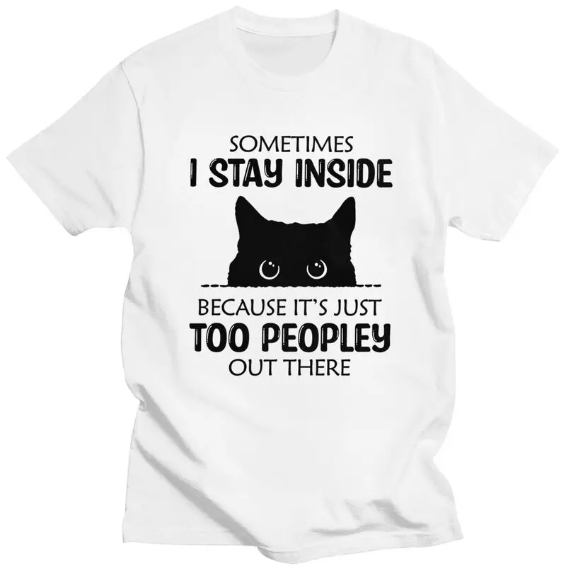 Sometimes I Stay Inside Funny Cat T Shirt Unisex Short Sleeve T-shirt Summer Tee 100% Cotton Loose Oversized Clothing