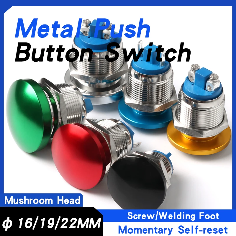 16/19/22MM Mushroom Head Metal Push Button Switch 1NO Momentary Self-Reset Screw/Welding Foot Red/Yellow/Blue/Green/White