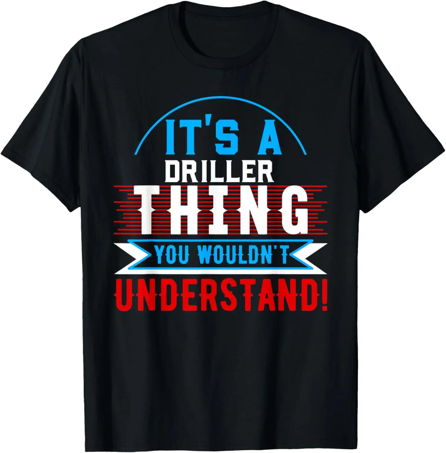 It's A DRILLER Thing T-Shirt for DRILLERS T-Shirt