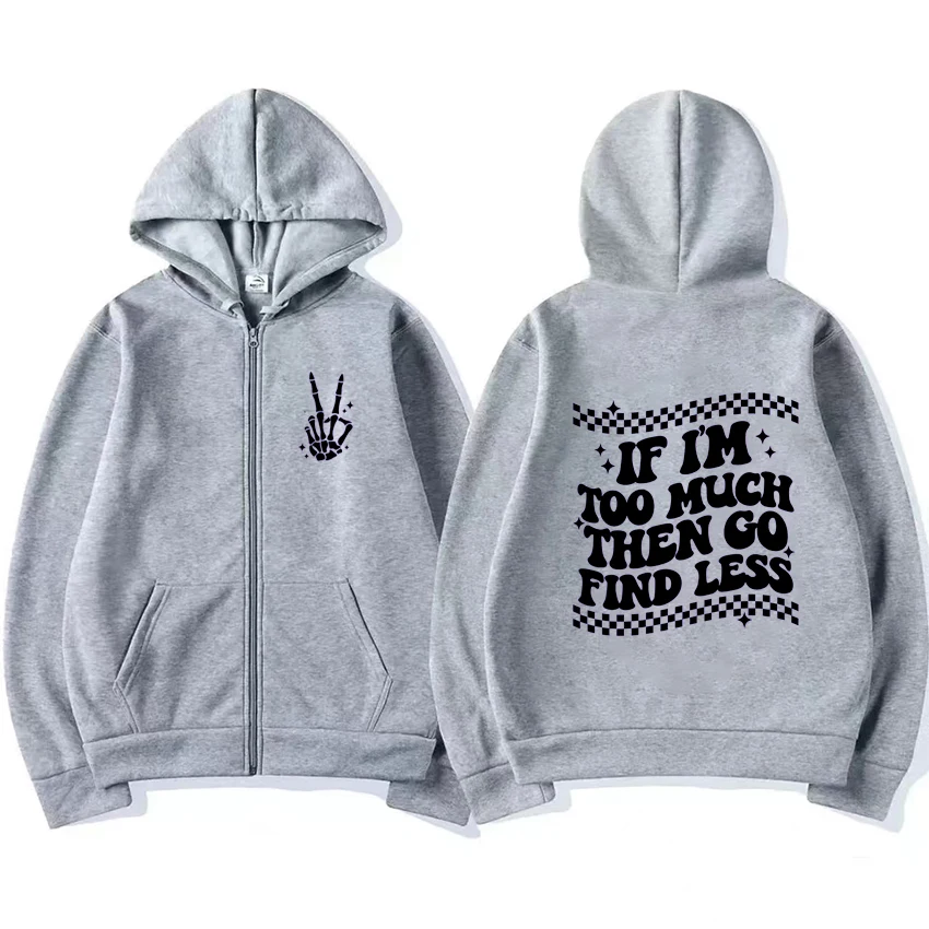 2024 Funny If I'm Too Much Then Go Find Less print Zipper Hoodie coat Men Women vintage Y2k streetwear Unisex Fleece Sweatshirt