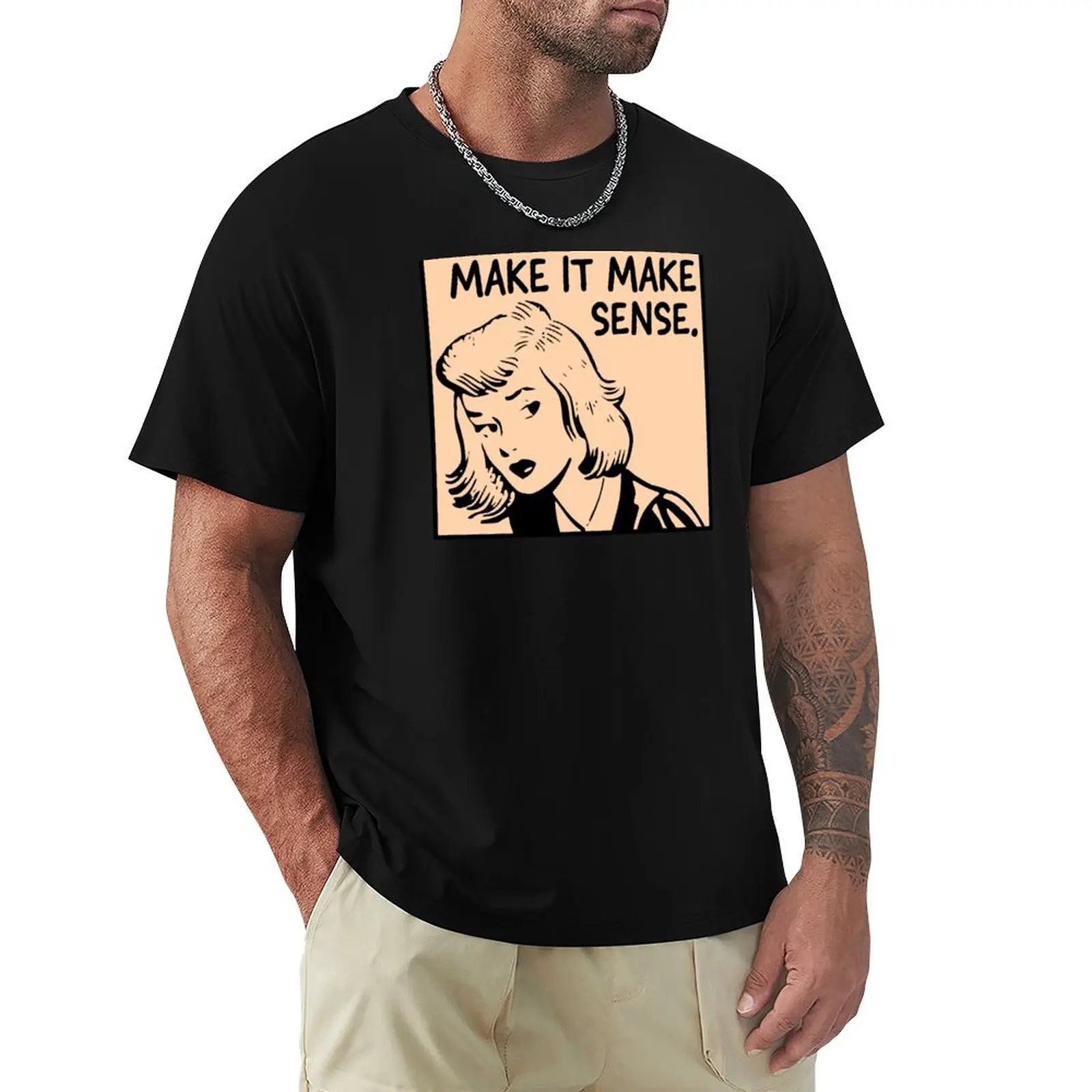 Make It Make Sense T-Shirt Quick Dry Travel T-Shirt