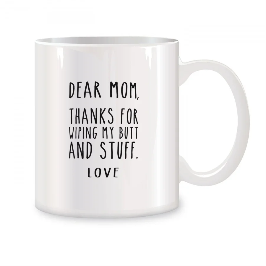 

Dear Mom Thanks for Wiping My Butt and Stuff Mugs For Mom Grandma Birthday Gifts Novelty Coffee Ceramic Tea Cups White 11 oz