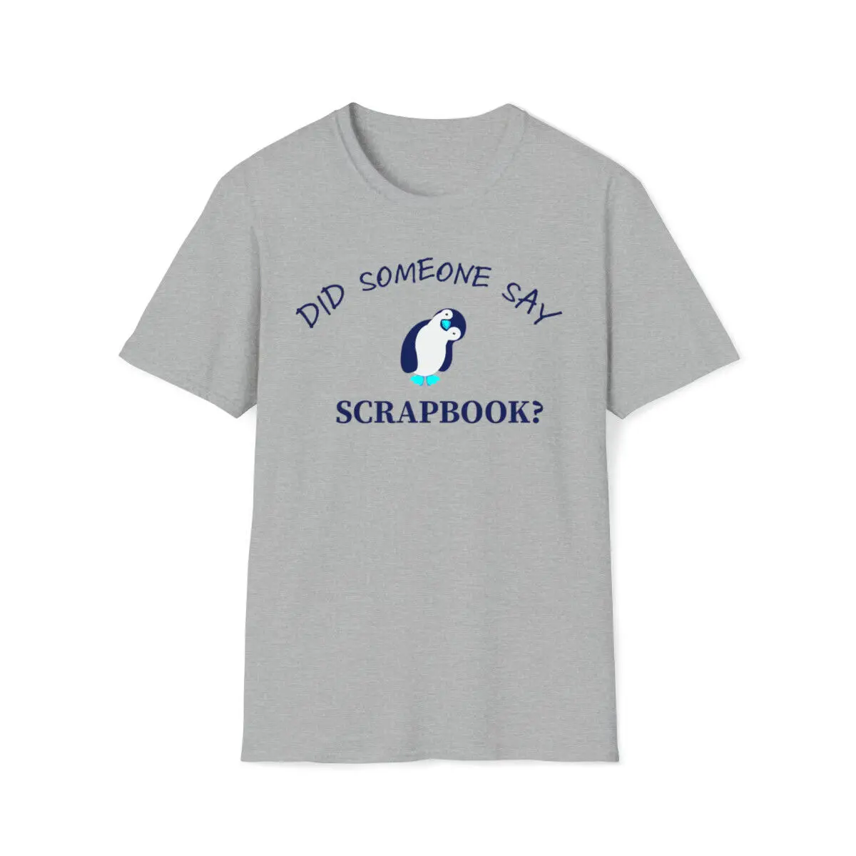 Did Someone Say Scrapbook T Shirt