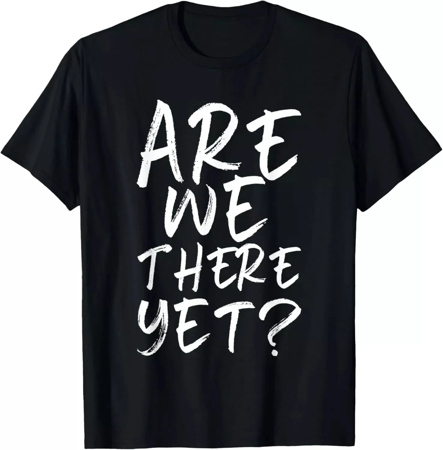 Are We There Yet Funny Road Trip Family Travel Gift Unisex T-Shirt S-5XL