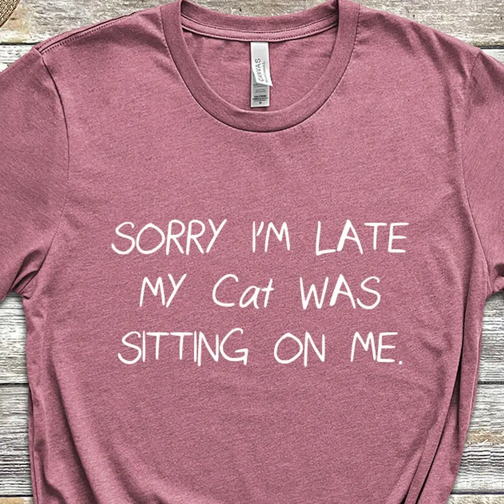 Sorry Im Late My Cat Was Sitting On Me Mama Funny Mom T Shirt Lover Animal For Women