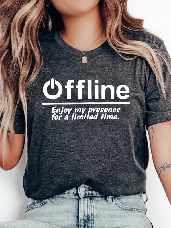 Offline Enjoy My Presence for A Limited Time Funny Slogan Women T-shirt New Stylish Simple Street Holiday Casual Female Shirt