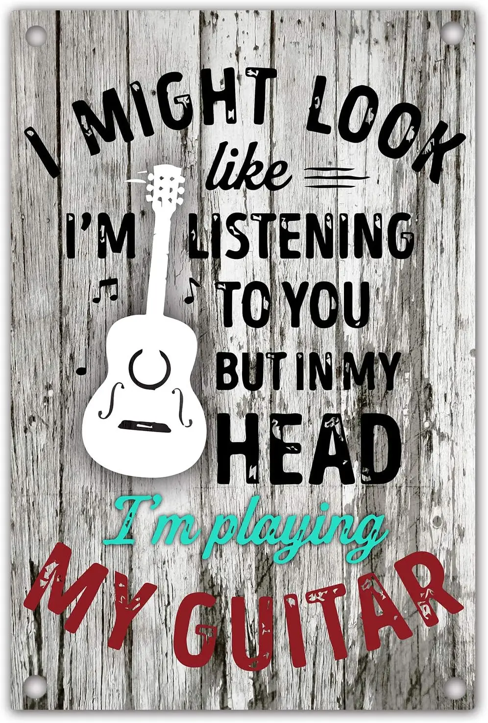 Guitar Metal Tin Sign,I Might Look Like I'm Listening to You Music But in My Head I'm Playing My Guitar,Wall Decor Form sign