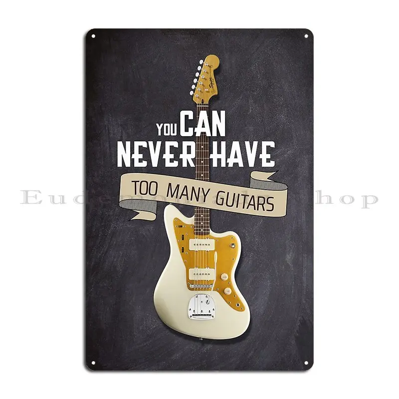 You Can Never Have Too Many Guitars Metal Plaque Poster Printed Cinema Cave Garage Rusty Tin Sign Poster