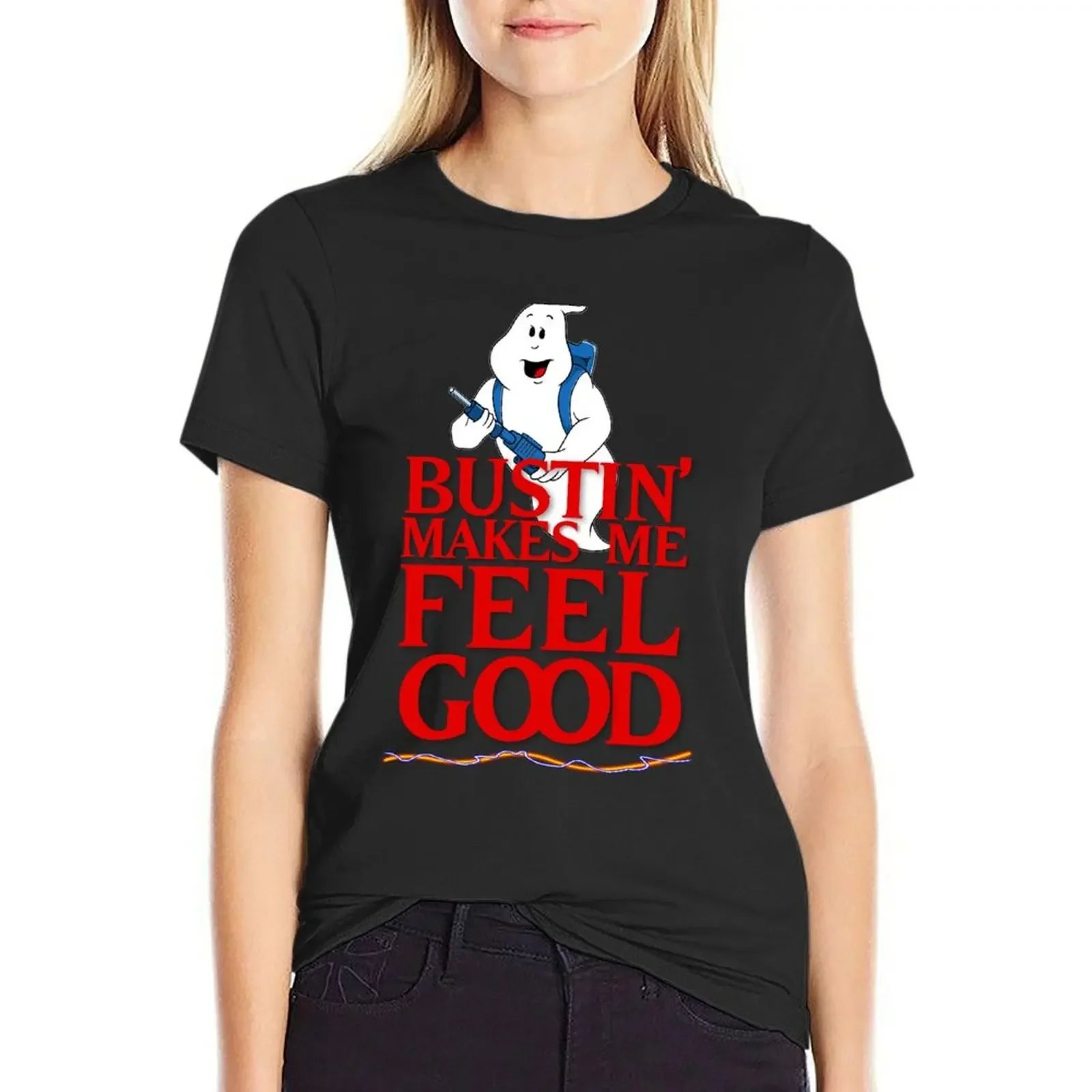 Bustin' Makes Me Feel Good T-Shirt Female clothing tops summer top black t-shirts for Women