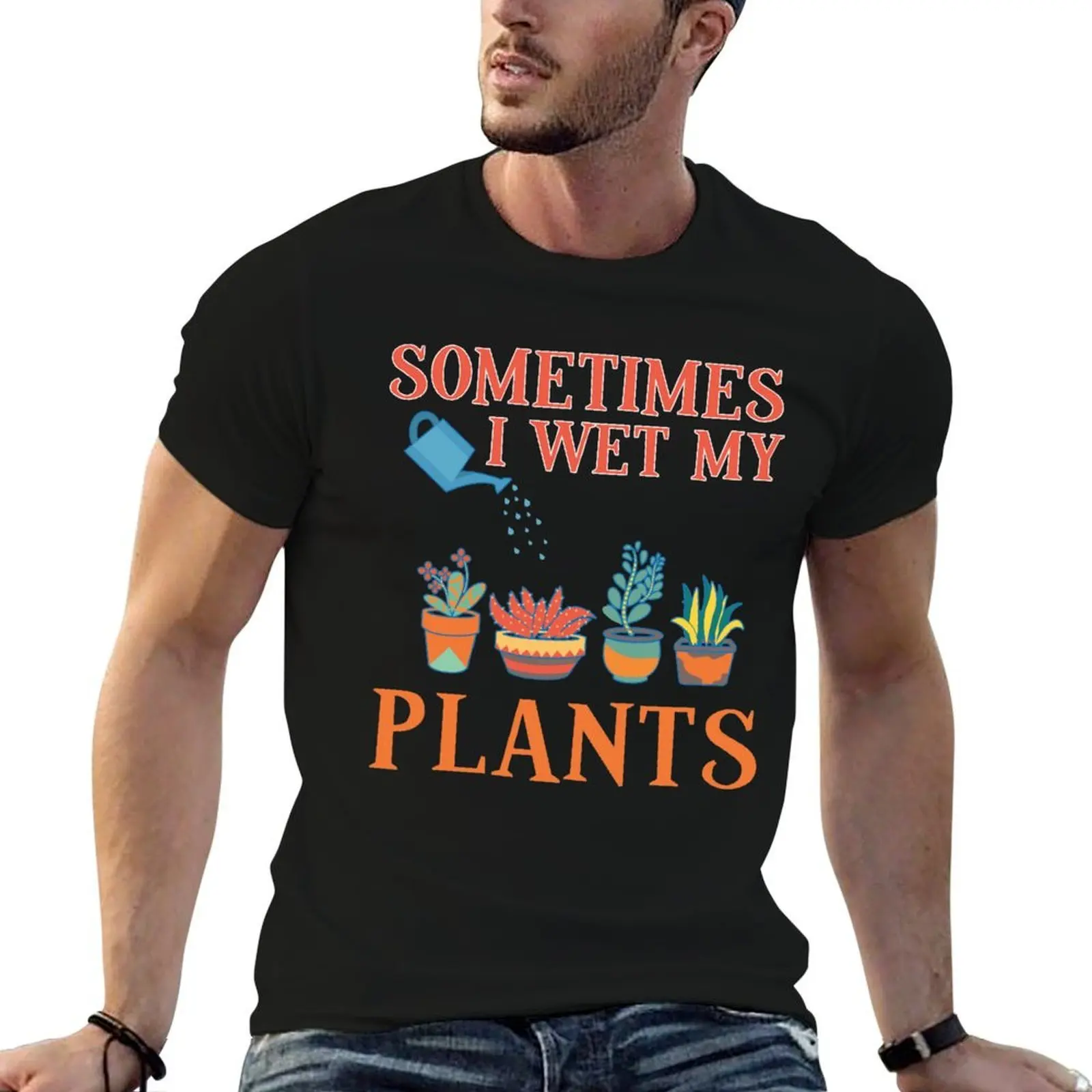 

Sometimes I Wet My Plants Funny Gardener Gift Pun T-Shirt cotton t shirt pack t shirts for man pack cotton T-Shirt