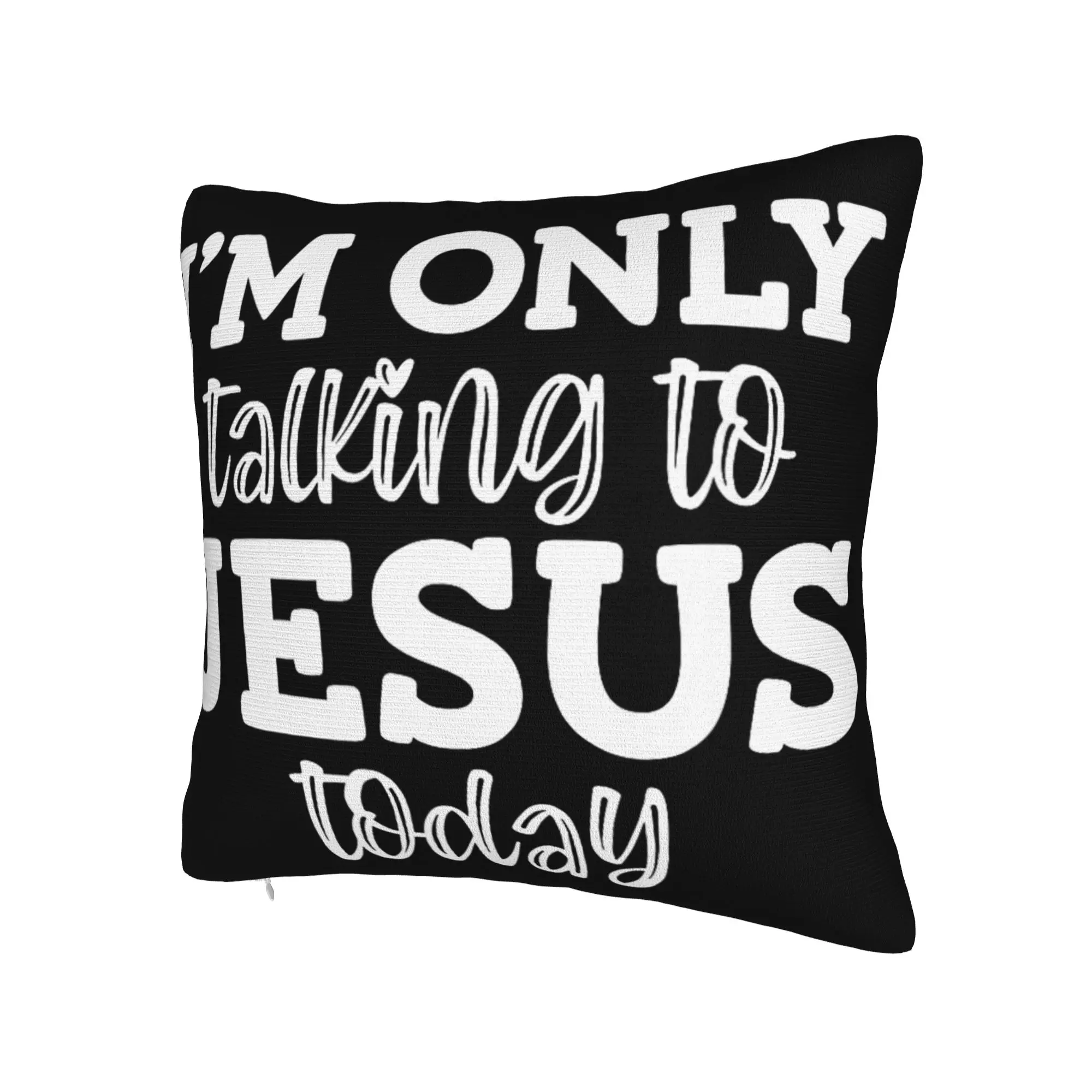 Decorative Pillow Covers I'm Only Talking to Jesus Today  Merch Living Room  Pillow Case Cover Zippered Multiple Sizes