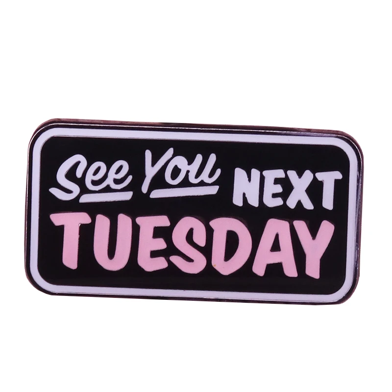 See you next Tuesday enamel brooch friends date gift Punk Gothic jewelry naughty sexy sarcasm badge jean jackets vest bag access