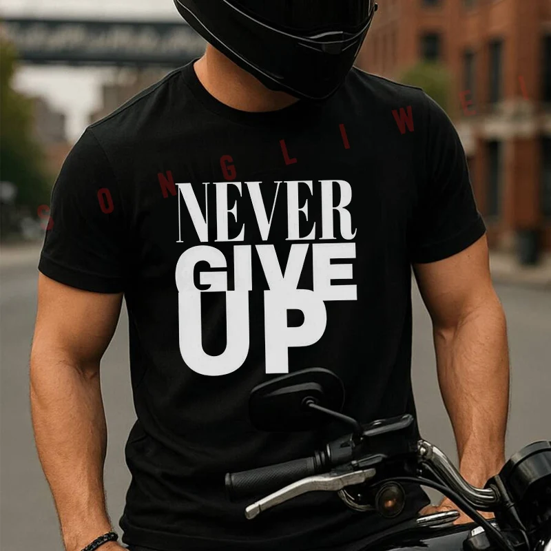 

Never Give Up Pattern Motorcycle T Shirt Cotton Summer Short-sleeved Casual Tee Men Women Streetwear T-shirt