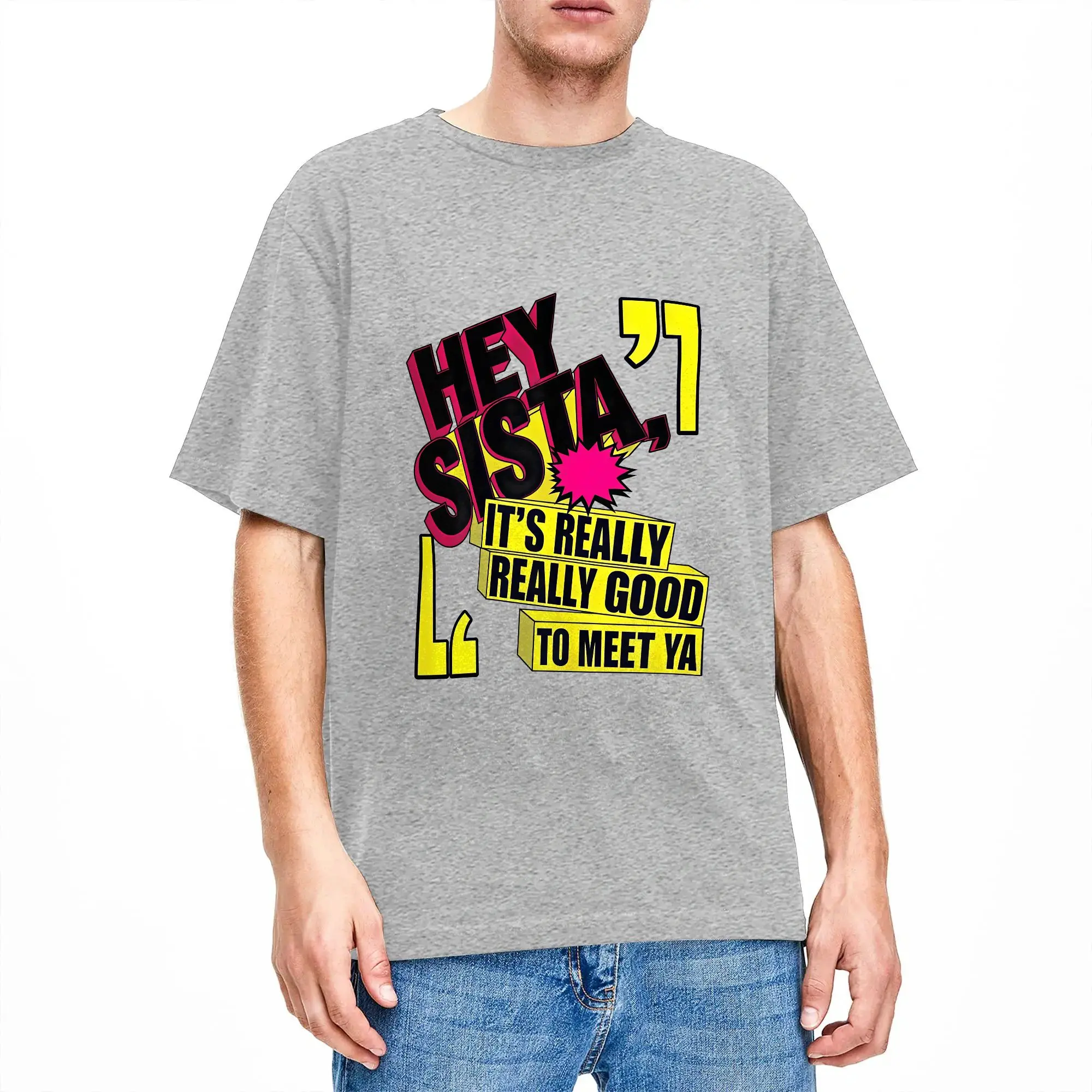 Hey Sista It's Really Really Good To Meet Ya Funny T Shirt  Trendy Cool T-Shirts Short Sleeve Street Style Tops Pure Cotton
