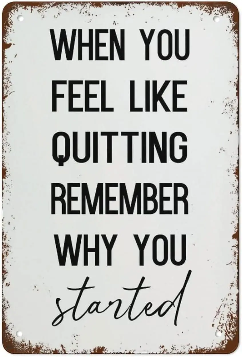 When You Feel like Quitting Remember Why You Started Sign Vintage Tin Signs Home Kitchen Decorations Wall Decor Metal Poster for