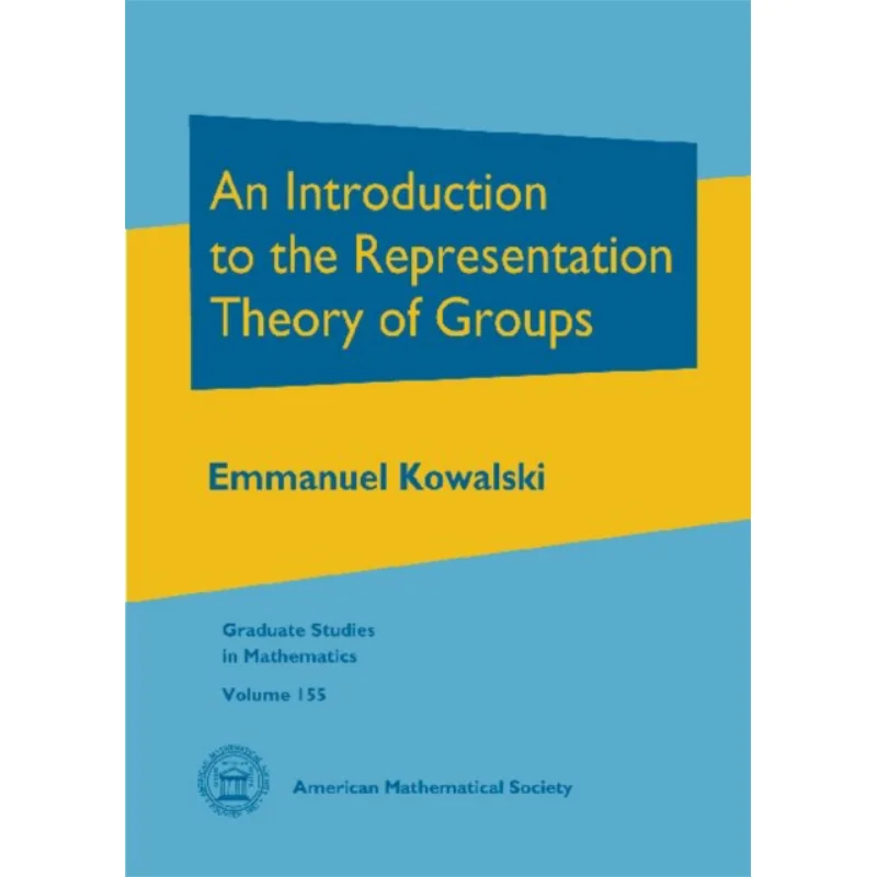 An Introduction To The Representation Theory Of GroupsGraduate Studies In Mathematics Emmanuel Kowalski 9781470409661