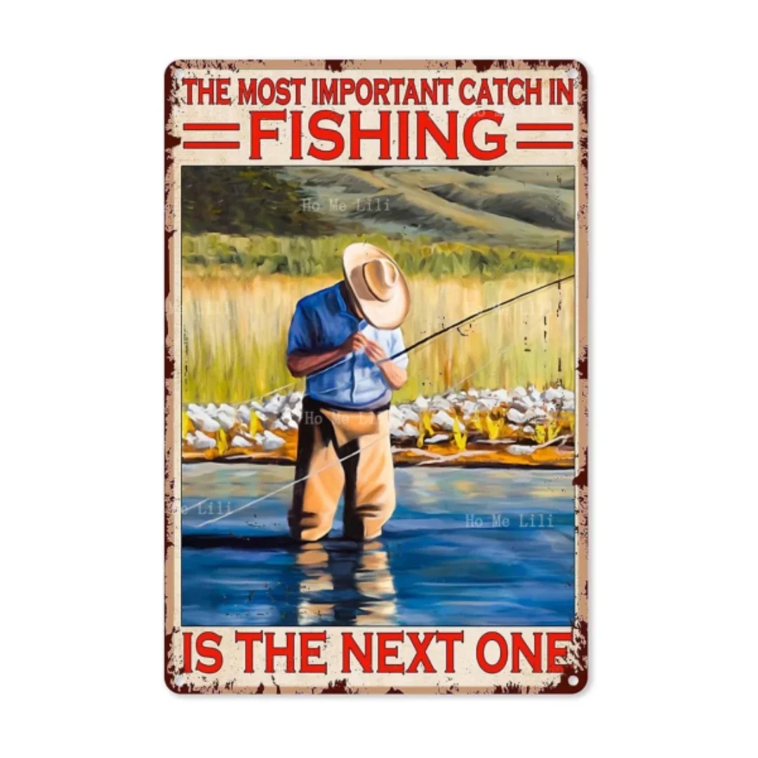 Fishing Metal Tin Sign The Most Important Catch In Fishing Is The Next One Iron Painting For Home Hotel Bar Cafe Outdoor Wall De