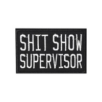 SHIT SHOW SUPERVISOR Velcros Tactical Patch Morale Fun Meme Quote Hook Loop Embroidered Sticker Badge For Molle Backpack Jeans