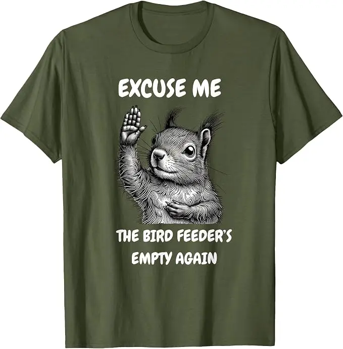 Funny Squirrel Excuse Me, Bird Feeder's Empty Again T-Shirt Y2k Antics of Cheeky Critters Joke Saying Tee Soft Cotton Tee Shirts